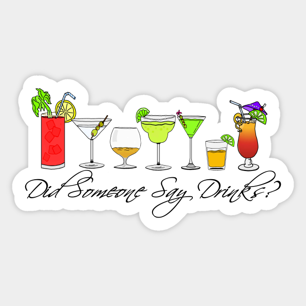 Did Someone Say drinks? Alcohol Sticker TeePublic